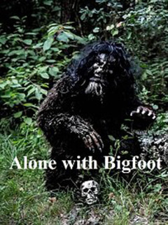 Alone with Bigfoot