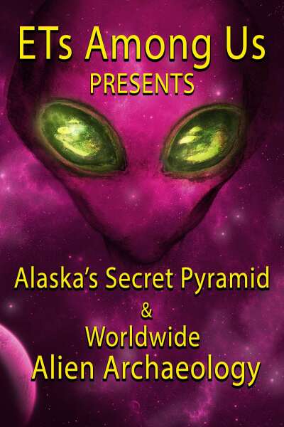 ETs Among Us Presents Alaskas Secret Pyramid and