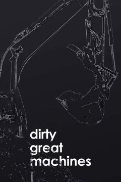 Dirty Great Machines