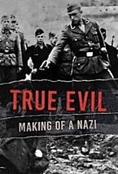 True Evil: The Making of A Nazi