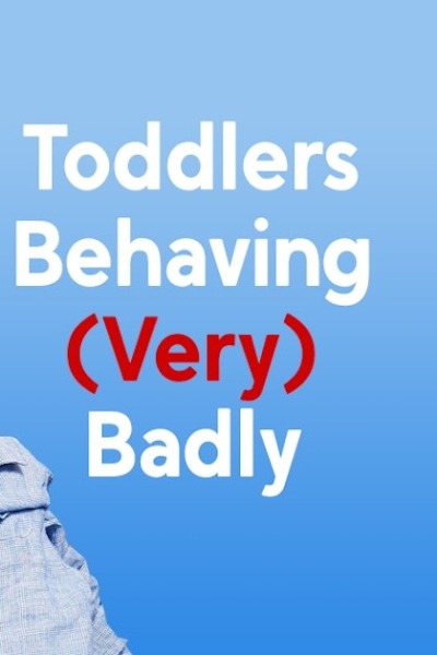 Toddlers Behaving Very Badly